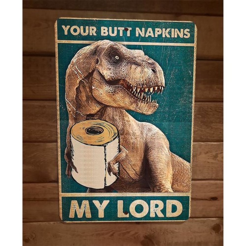 Your Butt Napkins T-Rex Dinosaur My Lord 8x12 Metal Wall Sign Animal Poster‎